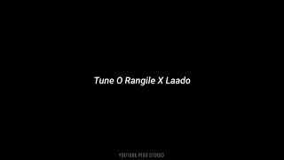 Tune O Rangile X Laado | Black Screen Lyrics 🖤 Video 💞 | Mashup Lofi Song || WhatsApp Status Video 🤩