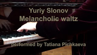 Yuriy Slonov - Melancholic Waltz - Tatiana Pichkaeva, piano