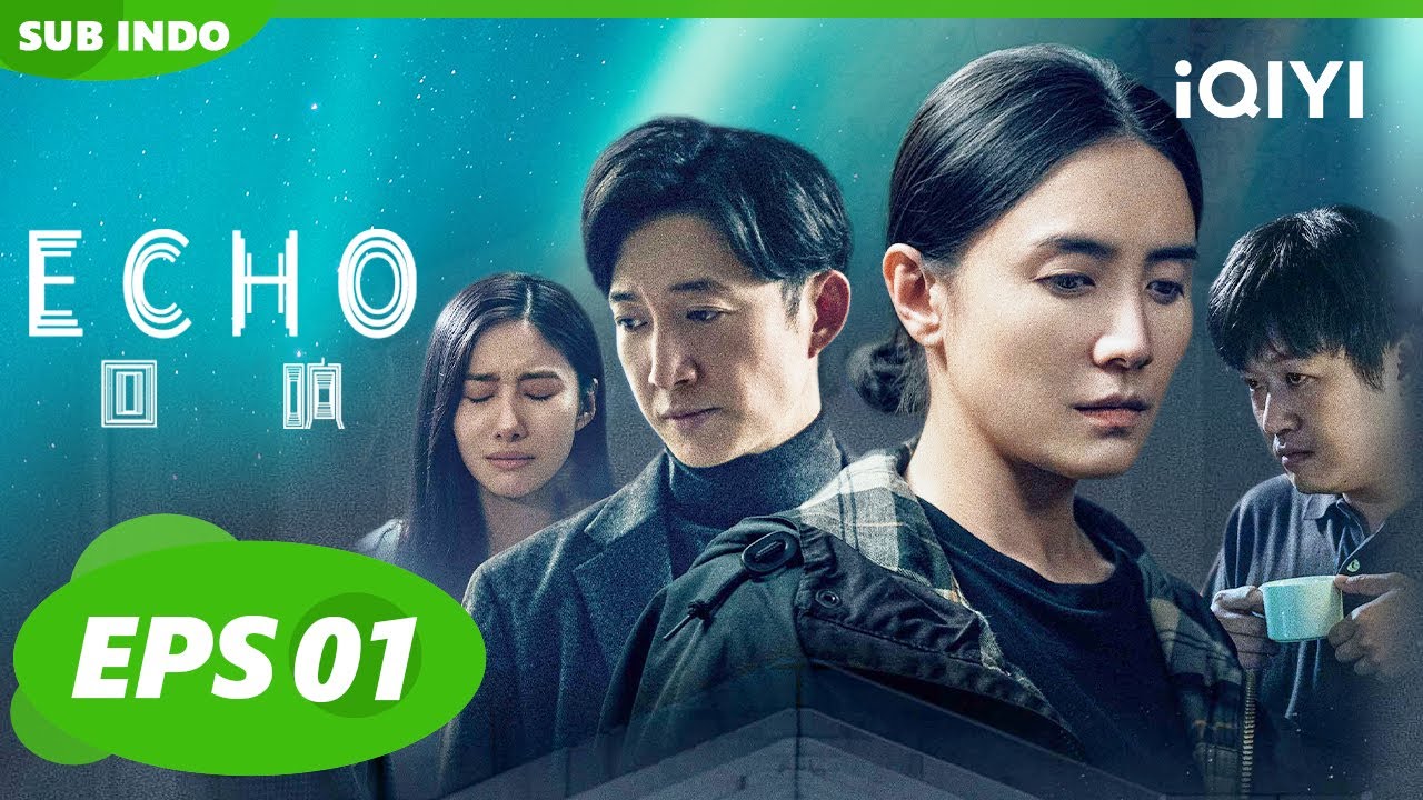 Echo Indo Sub Ep1 Iqiyi Indonesia Youtube