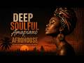 Deep Soulful Amapiano | Chill Amapiano and Afro-House Mix