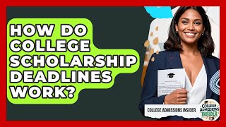 How Do College Scholarship Deadlines Work? - College Admissions Insider