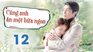 CÙNG ANH ĂN MỘT BỮA NGON - Tập 12 | Phim Ngôn Tình Trung Quốc Lãng Mạn Siêu Hay | MangoTV Vietnam