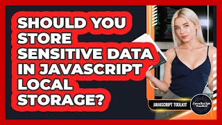 Should You Store Sensitive Data In JavaScript Local Storage? - JavaScript Toolkit