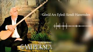 Gani Pekşen - Gönül Arz Eyledi Kendi Hanemden [ ℗ 2016 Akkiraz Müzik ]