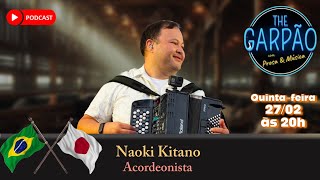 #116 THE GARPÃO - Naoki Kitano - Acordeonista