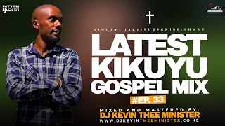 LATEST  KIKUYU PRAISE MIX 2025 - DJ KEVIN THEE MINISTER