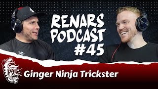 RENARS PODCAST #45 with Ginger Ninja Trickster