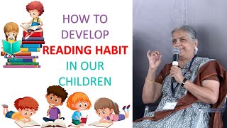 How to develop READING HABIT in our children. By Sudha Murthy