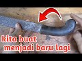 memperbaiki golok tua dan rusak menjadi baru kembali