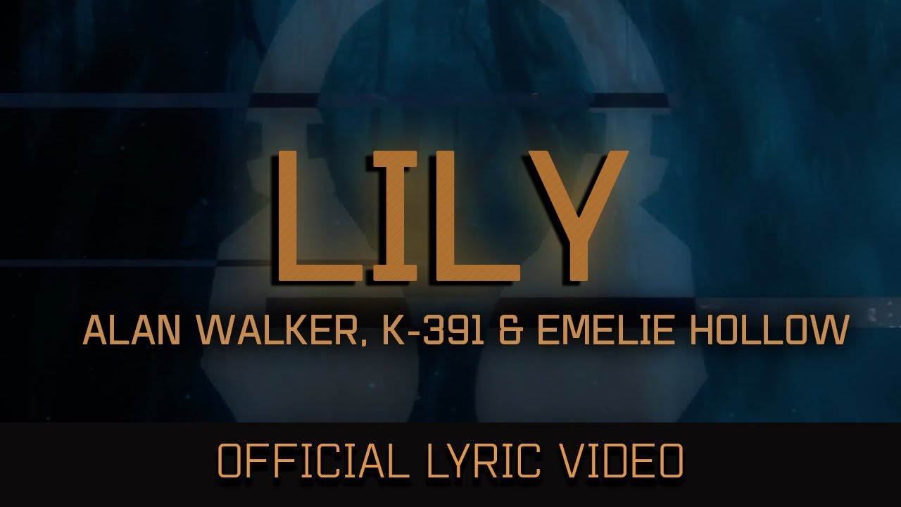 Alan Walker Lily Ft K 391 Emelie Hollow Official Lyric Video
