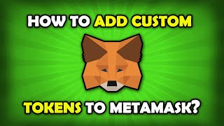How To Add Custom Tokens To MetaMask? [MetaMask Tutorial]