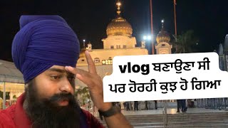 Vlog ਬਣਾਉਣਾ ਸੀ 🥹। New VLog Video | Gursikh Jeevan Tv | FatehGarh Sahib Vlog | Baghi Singh