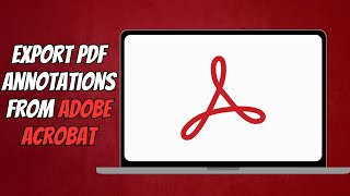 How to Export PDF Annotations from Adobe Acrobat Reader