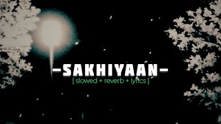 SAKHIYAAN- Mahinder Buttar [ slowed + reverb + lyrics ] ( Full song )