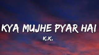 Kya Mujhe Pyaar Hai - K.k. | (Lyrics) 7clouds Hindi