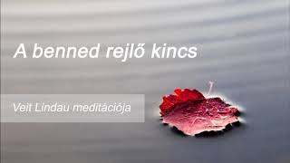 A benned rejlő kincs - Veit Lindau meditációja