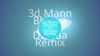Manna Bharya vs daryaa 3d remix