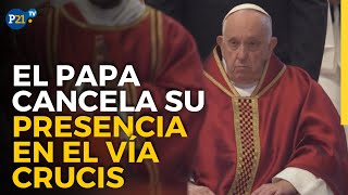 El papa cancela su presencia en el Vía Crucis del Coliseo de Roma.