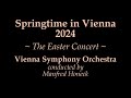 Vienna Symphony Orchestra - Springtime in Vienna ~ The Easter Concert 2024