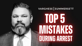 Top 5 Devastating Mistakes People Make When Arrested