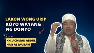 Lakon Urip Koyo Wayang | KH. Achmad Abdul Haq Assaubari Pengasuh PP Sabilul Mutaqqin, Kalimiru