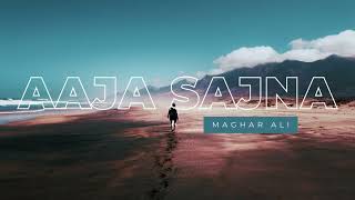 MAGHAR ALI -  AAJA SAJNA