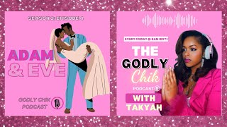 Godly Chik Podcast 🎙️ with - Takyah - Season 2 Ep. 4 “Adam \u0026 Eve” 🌳