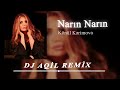 Dj Aqil & Konul Kerimova - Narin Narin (Remix 2024)