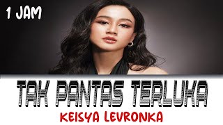 Keisya Levronka - Tak Pantas Terluka | 1jam  [ tanpa iklan ]