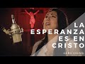 La Esperanza es en Cristo - Fiorella Berríos