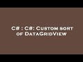 C# : C#: Custom sort of DataGridView