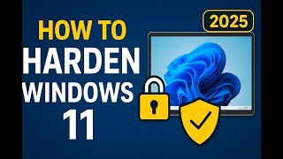 How to Harden Windows 11 in 2025 | Make Your PC Hacker-Proof & Secure