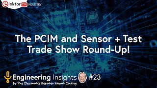 Elektor Engineering Insights #23 - PCIM and Sensor+Test 2023 Report