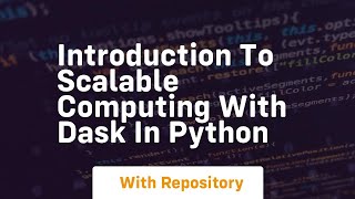 Introduction to scalable computing with dask in python