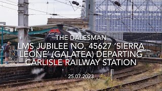 LMS Jubilee No. 45627 ‘Sierra Leone’ (Galatea) departing Carlisle Railway Station (25.07.2023)