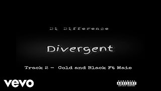 Di Difference, Maie - Cold and Black (Official Audio)