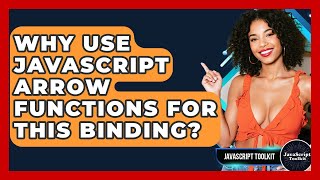 Why Use JavaScript Arrow Functions For This Binding? - JavaScript Toolkit