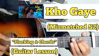 Kho Gaye - Mismatched Season 2 | Guitar Lesson | Plucking & Chords | (Taaruk Raina)