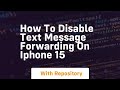 How to disable text message forwarding on iphone 15