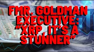 XRP: Fmr. Goldman Sachs Exec. Says \