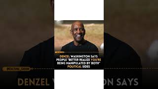 Denzel Washington Says People “Better Realize You’re Being Manipulated by Both Political parties