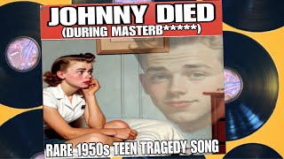 Johnny Died While Masturbat*** (Rare 1950s Song)