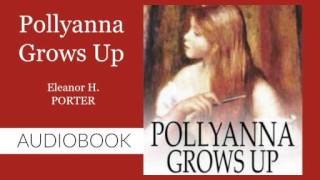 Pollyanna Grows Up by Eleanor H. Porter - Audiobook ( Part 1/2 )