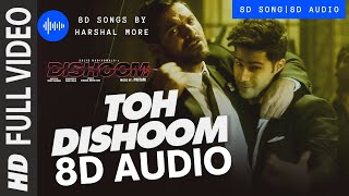 Toh Dishoom (8D AUDIO) - Dishoom