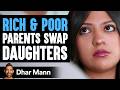 RICH and POOR Parents SWAP DAUGHTERS, What Happens Next Is Shocking | Dhar Mann Studios