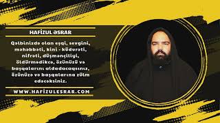 HAFİZUL ƏSRAR : QƏLBİNİZDƏ OLAN EŞQİ, SEVGİNİ, MƏHƏBBƏTİ ÖLDÜRÜN