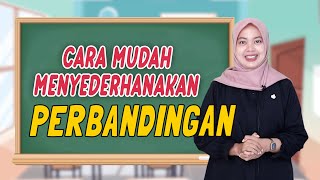 Cara Mudah Menyederhanakan PERBANDINGAN