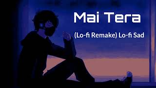 Mai Tera (Lo-fi Remake) Lo-fi Sad | Arijit Singh | Kalank