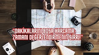 Dakikalarını Boşa Harcama: Zamanı Değerlendirmenin Sırrı!