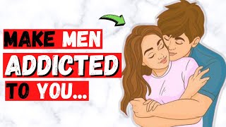 13 Things That Make Him Addicted to You (Drive Men Crazy)